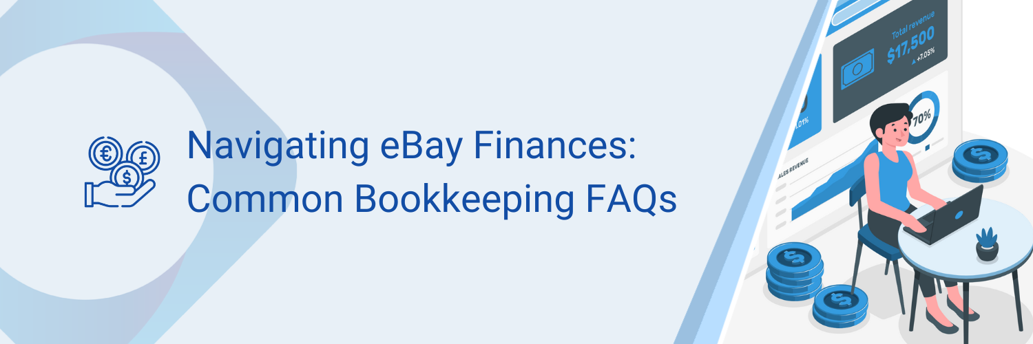 Blog Post Banner Image - Navigating eBay Finances: Common Bookkeeping FAQs